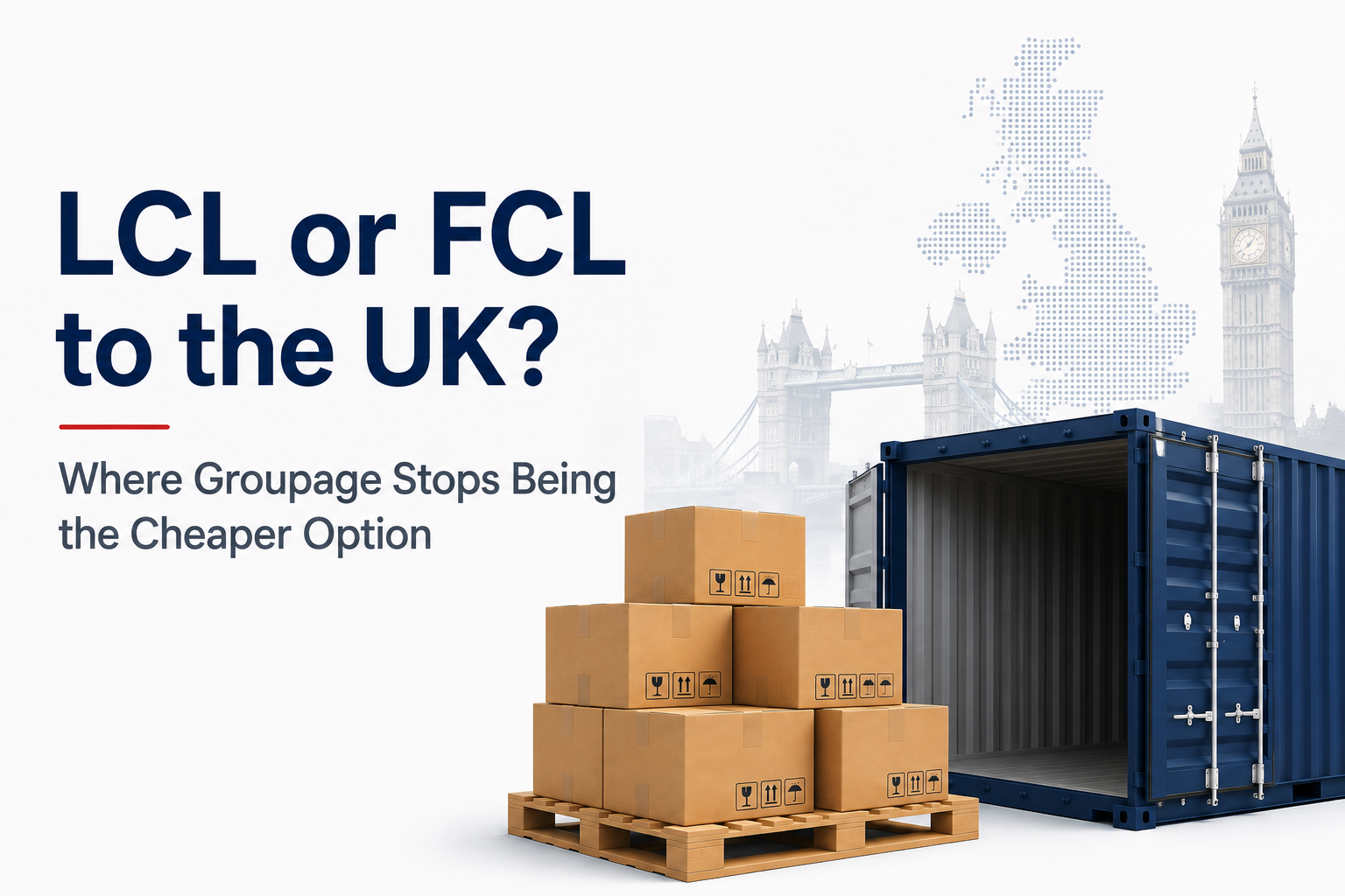 LCL or FCL to the UK Where Groupage Stops Being the Cheaper Option